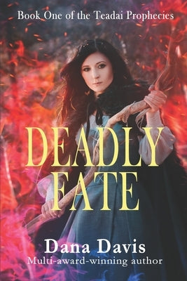 Deadly Fate: Book One of the Teadai Prophecies by Davis, Dana