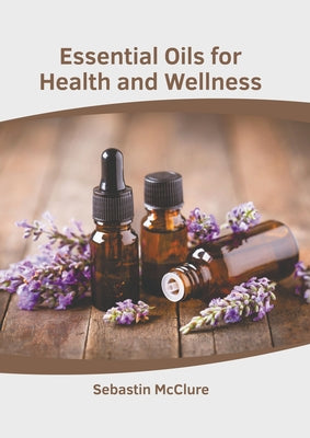 Essential Oils for Health and Wellness by McClure, Sebastin