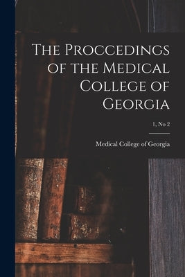 The Proccedings of the Medical College of Georgia; 1, no 2 by Medical College of Georgia