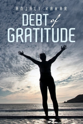Debt of Gratitude by Kakar, Anjali