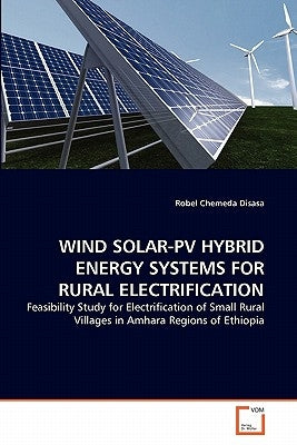 Wind Solar-Pv Hybrid Energy Systems for Rural Electrification by Disasa, Robel Chemeda