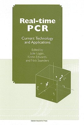 Real-Time PCR: Current Technology and Applications by Logan, J.