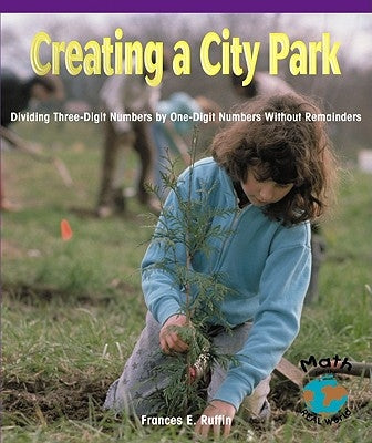 Creating a City Park: Dividing Three-Digit Numbers by One-Digit Numbers Without Remainders by Ruffin, Frances E.