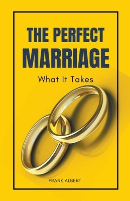 The Perfect Marriage: What It Takes by Albert, Frank