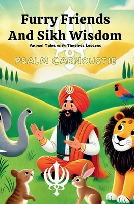 Furry Friends and Sikh Wisdom: Animal Tales with Timeless Lessons by Carnoustie, Psalm