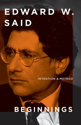 Beginnings: Intention and Method by Said, Edward W.
