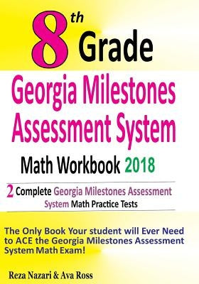 8th Grade Georgia Milestones Assessment System Math Workbook 2018: The Most Comprehensive Review for the Math Section of the GMAS TEST by Ross, Ava