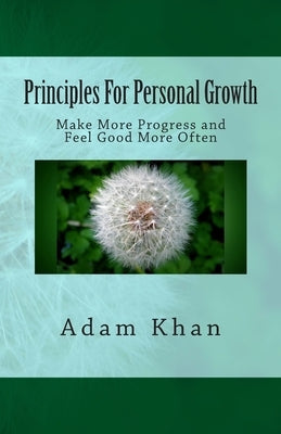 Principles For Personal Growth: Make More Progress and Feel Good More Often by Khan, Adam