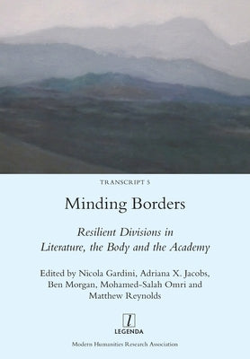 Minding Borders: Resilient Divisions in Literature, the Body and the Academy by Gardini, Nicola