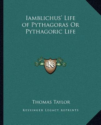 Iamblichus' Life of Pythagoras Or Pythagoric Life by Taylor, Thomas