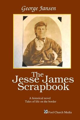 The Jesse James Scrapbook by Jansen, George