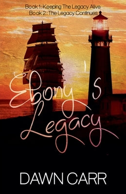 Ebony's Legacy: Book 1 and Book 2 by Carr, Dawn