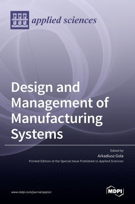 Design and Management of Manufacturing Systems by Gola, Arkadiusz
