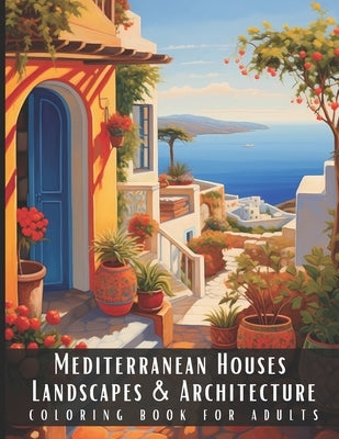 Mediterranean Houses Landscapes & Architecture Coloring Book for Adults: Beautiful Nature Landscapes Sceneries and Foreign Buildings Coloring Book for by Palette, Artful