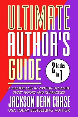 Ultimate Author's Guide: Omnibus 1: A Masterclass in Writing Dynamite Story Hooks and Characters by Chase, Jackson Dean