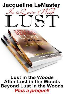 In Love with Lust: A BBW Erotic Trilogy PLUS a prequel! by LeMaster, Jacqueline