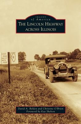 Lincoln Highway Across Illinois by Belden, David A.
