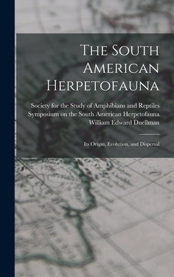 The South American Herpetofauna: Its Origin, Evolution, and Dispersal by Duellman, William Edward