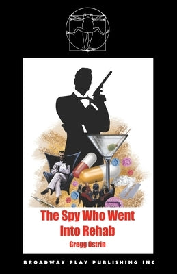 The Spy Who Went into Rehab by Ostrin, Gregg