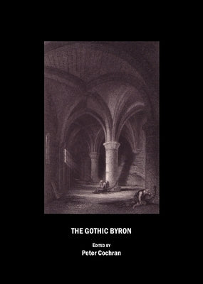 The Gothic Byron by Cochran, Peter