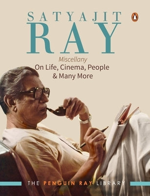 Satyajit Ray Miscellany: On Life, Cinema, People & Much More by Ray, Satyajit