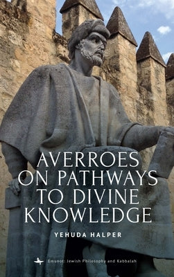 Averroes on Pathways to Divine Knowledge by Halper, Yehuda