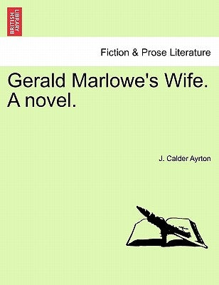 Gerald Marlowe's Wife. a Novel. by Ayrton, J. Calder