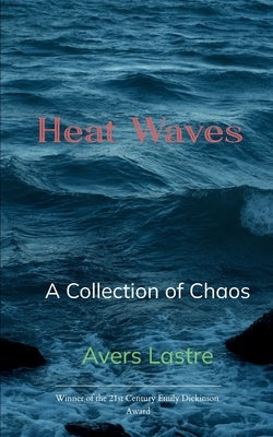 Heat Waves A Collection of Chaos by Lastre, Avers