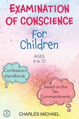 Examination of Conscience: For Children (Ages 6 to 12) by Michael, Charles