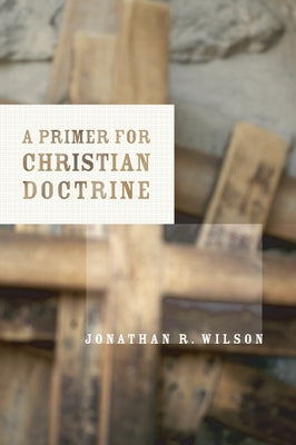 A Primer for Christian Doctrine by Wilson, Jonathan R.