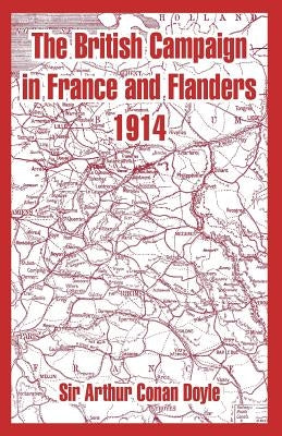The British Campaign in France and Flanders 1914 by Doyle, Arthur Conan