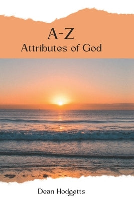 A-Z Attributes of God: Put your walking boots on - your journey with God begins now by Hodgetts, Dean Paul