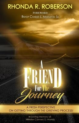 A Friend For The Journey: A fresh perspective on getting through the grieving process by Roberson, Rhonda R.