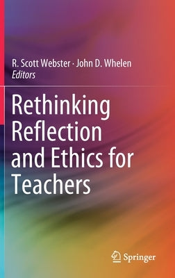 Rethinking Reflection and Ethics for Teachers by Webster, R. Scott