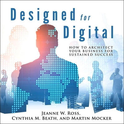 Designed for Digital: How to Architect Your Business for Sustained Success by Hendrix, Kitty