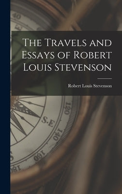 The Travels and Essays of Robert Louis Stevenson by Stevenson, Robert Louis