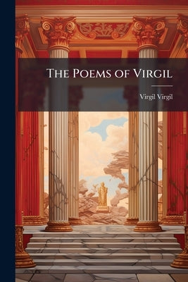 The Poems of Virgil by Virgil, Virgil
