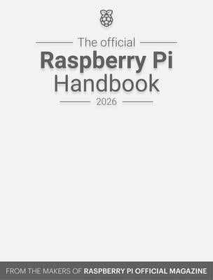 The Official Raspberry Pi Handbook 2026: Astounding Projects with Raspberry Pi Computers by Makers of the Raspberry Pi Official Maga
