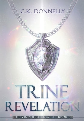 Trine Revelation, The Kinderra Saga: The Kinderra Saga: Book 3 by Donnelly, C. K.