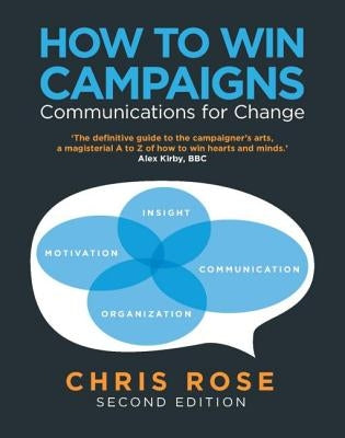 How to Win Campaigns: Communications for Change by Rose, Chris