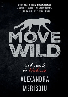 Move Wild: Get Back To Nature by Merisoiu, Alexandra