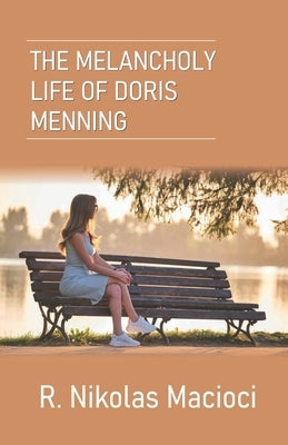 The Melancholy Life of Doris Menning by Macioci, R. Nikolas
