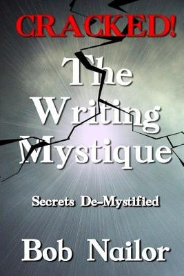Cracked! The Writing Mystique by Nailor, Bob