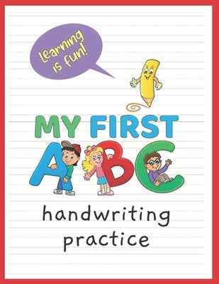 My First ABC: A penmanship practice workbook for kids - learn to write all the letters of the alphabet by Chania, Milla