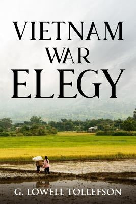 Vietnam War Elegy by Tollefson, G. Lowell