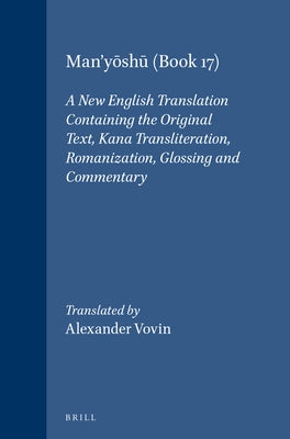 Man'yōshū (Book 17): A New English Translation Containing the Original Text, Kana Transliteration, Romanization, Glossing and Commentary by Vovin, Alexander