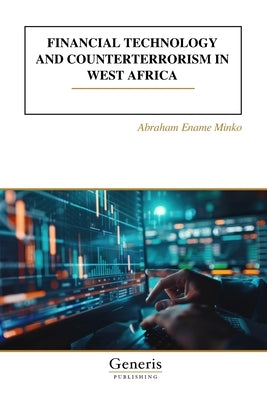 Financial Technology and Counterterrorism in West Africa by Minko, Abraham Ename