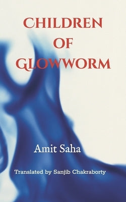 Children of Glowworm by Chakraborty, Sanjib