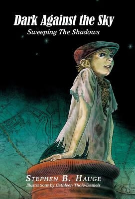 Dark Against the Sky: Sweeping the Shadows by Hauge, Stephen B.