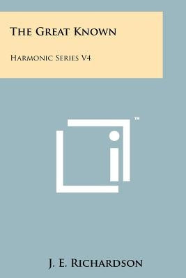 The Great Known: Harmonic Series V4 by Richardson, J. E.